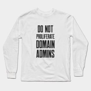 Cybersecurity Do Not Proliferate Domain Admins Long Sleeve T-Shirt